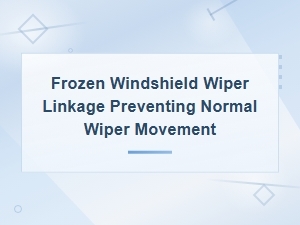 Frozen Windshield Wiper Linkage: Cold Weather Effects on Wiper Movement