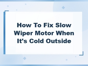 Fixing a Slow Wiper Motor in Cold Weather: Easy Solutions