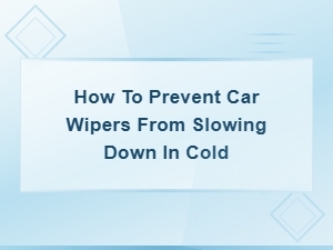 How to Prevent Car Wipers From Slowing Down in Cold Weather